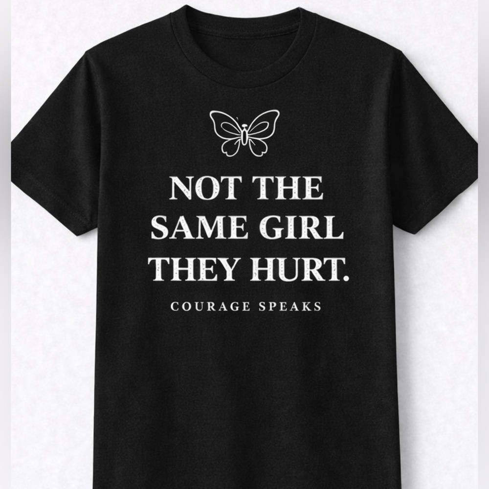 🖤 Statement Graphic T-Shirt | “Not the Same Girl They Hurt” | Courage Speaks Tee